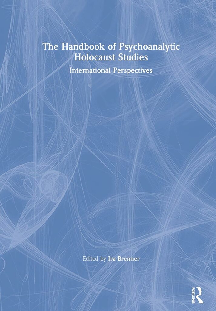 Ira Brenner. The Handbook of Psychoanalytic Holocaust Studies